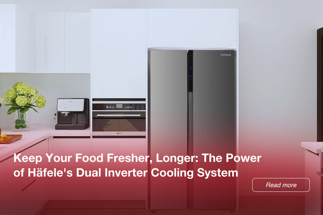 Keep Your Food Fresher, Longer: The Power of Häfele's Dual Inverter Cooling System