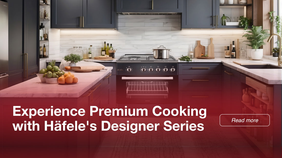 Experience Premium Cooking with Häfele's Designer Series